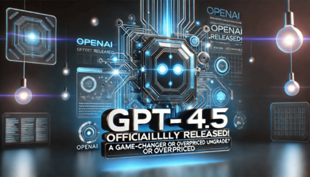 GPT-4.5 Officially Released! A Game-Changer or Overpriced Upgrade?